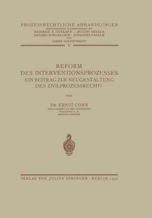 Reform des Interventionsprozesses: Ein Beitrag Zur Neugestaltung Des Zivilprozessrechts de Ernst Cohn