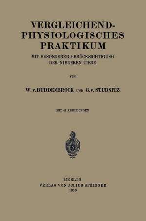 Vergleichend-physiologisches Praktikum: Mit besonderer berücksichtigung der niederen Tiere de W. von Buddenbrock