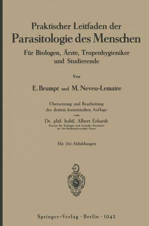 Praktischer Leitfaden der Parasitologie des Menschen: Für Biologen, Ärzte, Tropenhygieniker und Studierende de Emile Brumpt