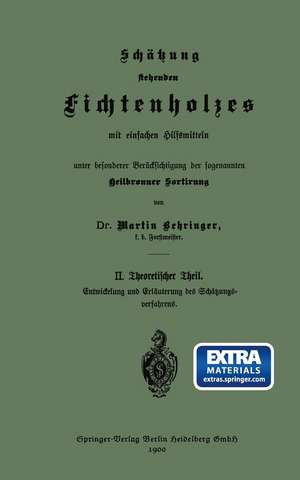 Schätzung stehenden Fichtenholzes mit einfachen Hilfsmitteln unter besonderer Berücksichtigung der sogenannten Heilbronner Sortirung: II. Theoretischer Theil de Martin Behringer