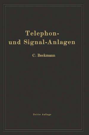 Telephon- und Signal-Anlagen: Ein praktischer Leitfaden für die Errichtung elektrischer Fernmelde- (Schwachstrom-) Anlagen de Carl Beckmann