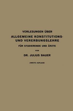 Vorlesungen Über Allgemeine Konstitutions- und Vererbungslehre: Für Studierende und Ärzte de Julius Bauer