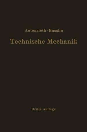 Technische Mechanik: Ein Lehrbuch der Statik und Dynamik für Ingenieure de E. Autenrieth