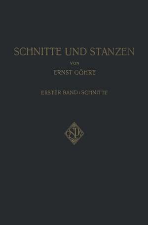 Schnitte und Stanzen: Ein Lehr- und Nachschlagebuch für Studium und Praxis de Ernst Göhre