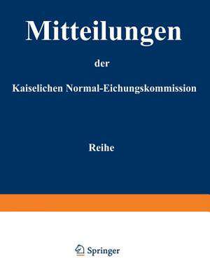 Mitteilungen der kaiserlichen Normal-Eichungskommission: 3. Reihe (Nr 1 bis 14) de Normal-Eichungs-Kommission