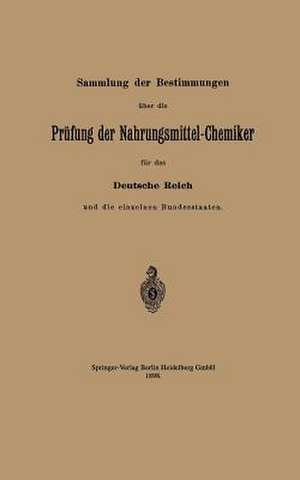 Sammlung der Bestimmungen über die Prüfung der Nahrungsmittel-Chemiker für das Deutsche Reich und die einzelnen Bundesstaaten de Reichsamt des Innern