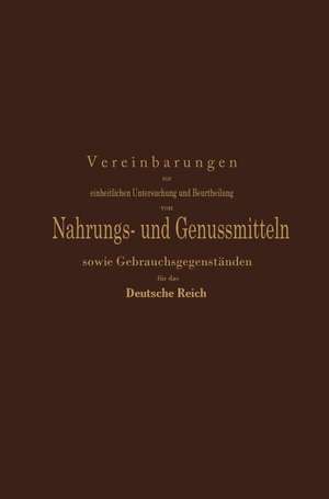 Vereinbarungen zur einheitlichen Untersuchung und Beurtheilung von Nahrungs- und Genussmitteln sowie Gebrauchsgegenständen für das Deutsche Reich: Ein Entwurf festgestellt nach den Beschlüssen der auf Anregung des Kaiserlichen Gesundheitsamtes einberufenen Kommission deutscher Nahrungsmittel-Chemiker de Hilger