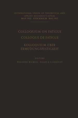 Colloquium on Fatigue / Colloque de Fatigue / Kolloquium über Ermüdungsfestigkeit: Stockholm May 25–27, 1955 Proceedings / Stockholm 25–27 Mai 1955 Comptes Rendus / Stockholm 25.–27. Mai 1955 Verhandlungen de Waloddi Weibull