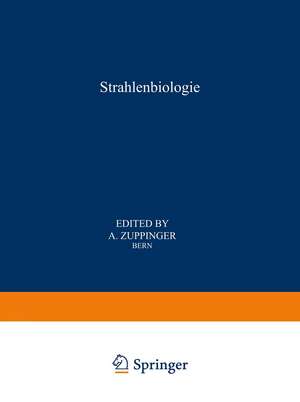 Strahlenbiologie / Radiation Biology: Teil 1 / Part 1 de A. Zuppinger