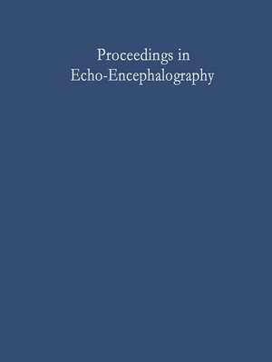 Proceedings in Echo-Encephalography: International Symposium on Echo-Encephalography Erlangen, Germany, April 14th and 15th, 1967 de E. Kazner