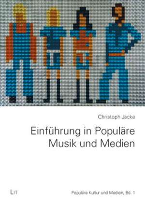 Einführung in Populäre Musik und Medien de Christoph Jacke