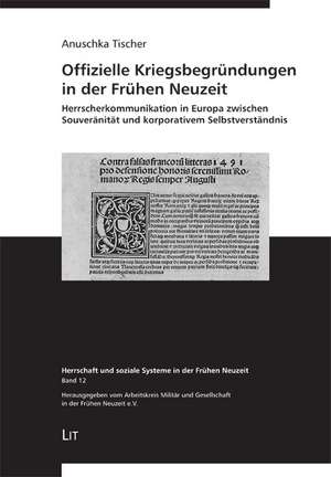 Offizielle Kriegsbegründungen in der Frühen Neuzeit de Anuschka Tischer