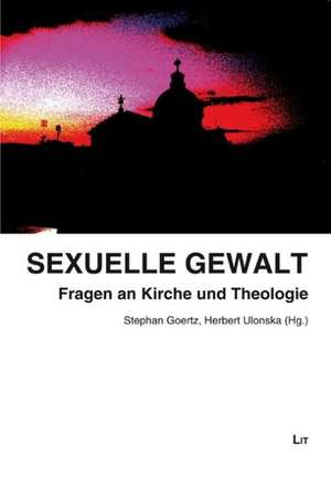 Sexuelle Gewalt: Fragen an Kirche und Theologie de Stephan Goertz