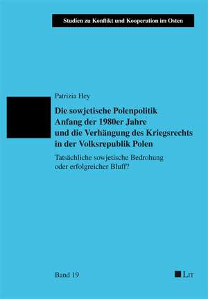 Die sowjetische Polenpolitik Anfang der 1980er Jahre und die Verhängung des Kriegsrechts in der Volksrepublik Polen de Patrizia Hey