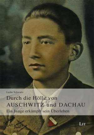 Durch die Hölle von Auschwitz und Dachau de Leslie Schwartz