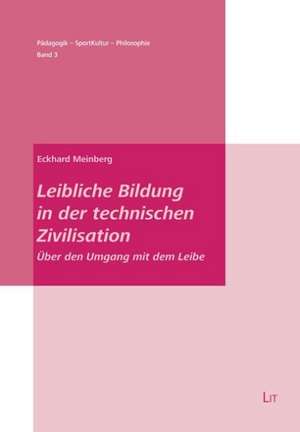 Leibliche Bildung in der technischen Zivilisation de Eckhard Meinberg