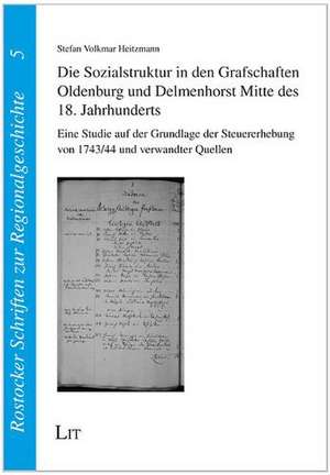 Die Sozialstruktur in den Grafschaften Oldenburg und Delmenhorst Mitte des 18. Jahrhunderts de Stefan Volkmar Heitzmann