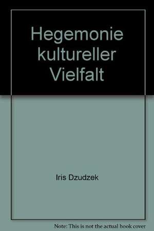 Hegemonie kultureller Vielfalt de Iris Dzudzek