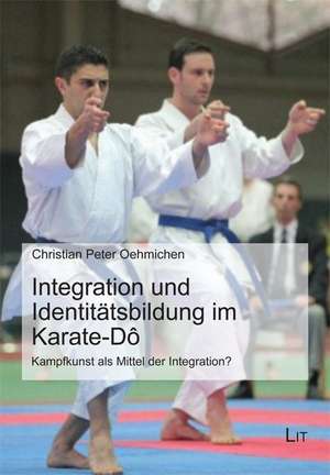 Integration und Identitätsbildung im Karate-Dô de Christian Peter Oehmichen