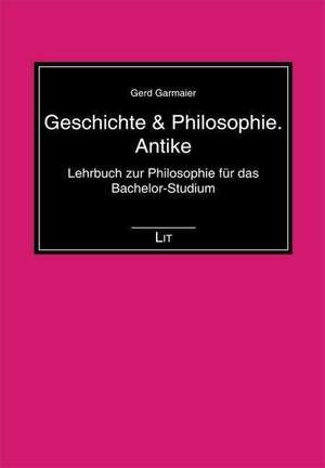 Geschichte & Philosophie. Antike de Gerd Garmaier