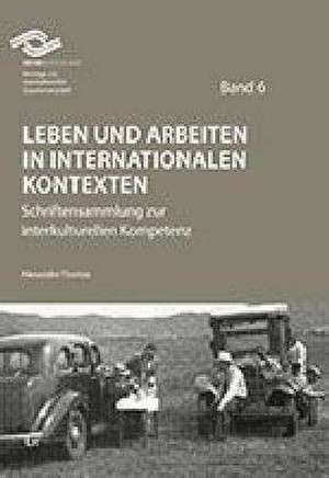 Leben und Arbeiten in internationalen Kontexten de Alexander Thomas