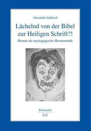 Lächelnd von der Bibel zur Heiligen Schrift?! de Alexander Jaklitsch