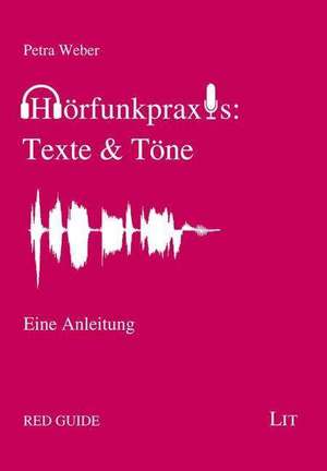 Hörfunkpraxis: Texte & Töne de Petra Weber