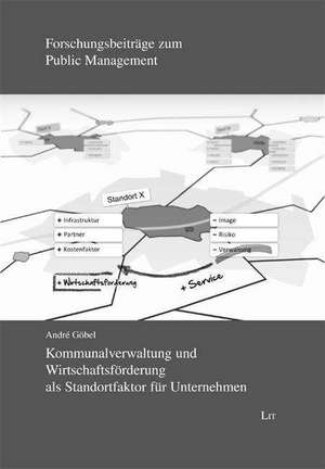 Kommunalverwaltung und Wirtschaftsförderung als Standortfaktor für Unternehmen de André Göbel