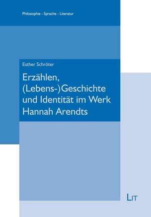 Erzählen, (Lebens-)Geschichte und Identität im Werk Hannah Arendts de Esther Schröter