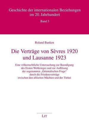 Die Verträge von Sèvres 1920 und Lausanne 1923 de Roland Banken