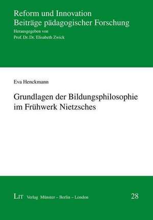 Grundlagen der Bildungsphilosophie im Frühwerk Nietzsches de Eva Henckmann