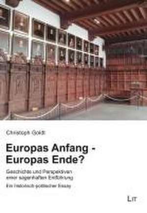 Europas Anfang - Europas Ende? de Christoph Goldt