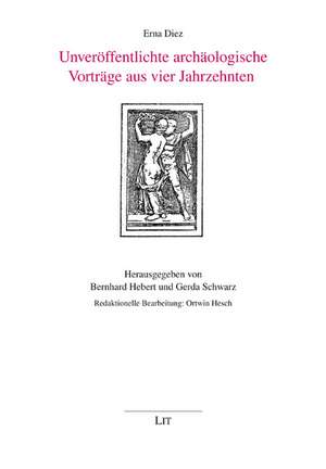 Unveröffentlichte archäologische Vorträge aus vier Jahrzehnten de Erna Diez