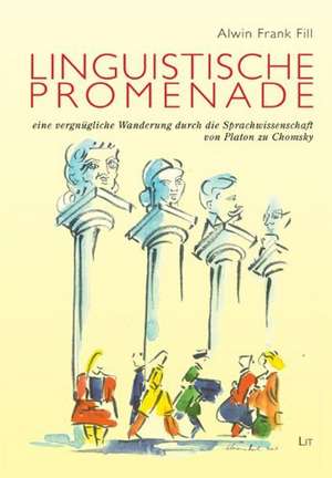 Linguistische Promenade - eine vergnügliche Wanderung durch die Sprachwissenschaft von Platon zu Chomsky de Alwin Frank Fill