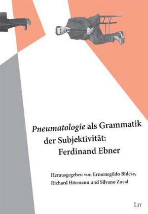 "Pneumatologie" als Grammatik der Subjektivität: Ferdinand Ebner de Ermenegildo Bidese