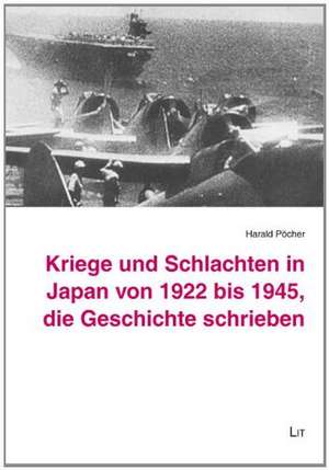 Kriege und Schlachten in Japan von 1922 bis 1945, die Geschichte schrieben de Harald Pöcher