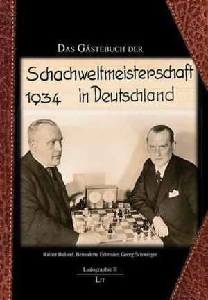 Das Gästebuch der Schachweltmeisterschaft 1934 in Deutschland de Rainer Buland