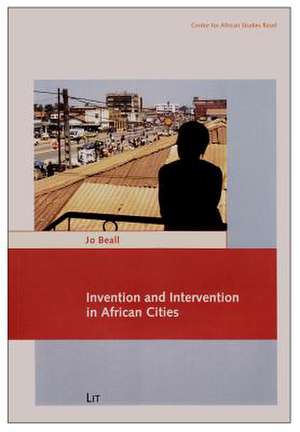 Invention and Intervention in African Cities de Jo Beall