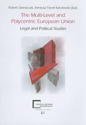 The Multi-Level and Polycentric European Union de Robert Grzeszczak