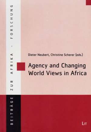 Agency and Changing World Views in Africa de Dieter Neubert