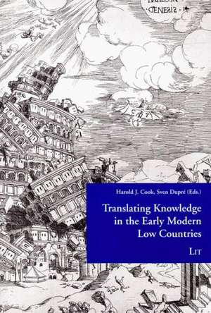 Translating Knowledge in the Early Modern Low Countries de Harold J. Cook