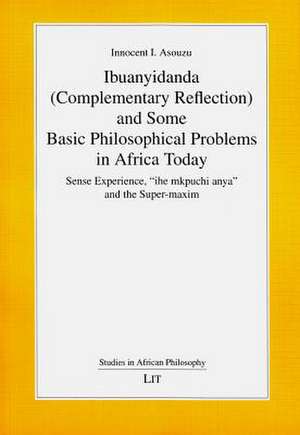 Ibuanyidanda (Complementary Reflection) and Some Basic Philosophical Problems in Africa Today de Innocent I. Asouzu