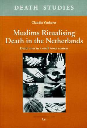 Muslims Ritualising Death in the Netherlands de Claudia Venhorst