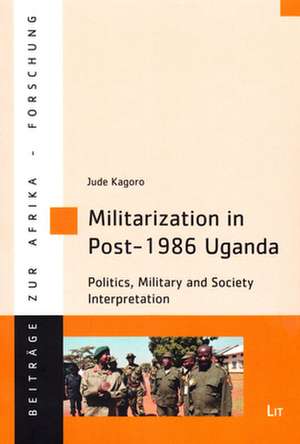 Militarization in Post-1986 Uganda de Jude Kagoro