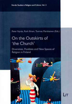 On the Outskirts of 'The Church': Diversities, Fluidities and New Spaces of Religion in Finland de Peter Nynäs