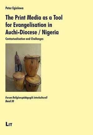 The Print Media as a Tool for Evangelisation in Auchi-Diocese / Nigeria de Peter Egielewa