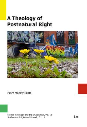 A Theology of Postnatural Right de Peter Manley Scott