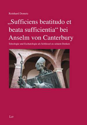 "Sufficiens beatitudo et beata sufficientia" bei Anselm von Canterbury de Reinhard Demetz