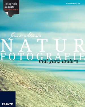 Naturfotografie mal ganz anders de Jana Mänz