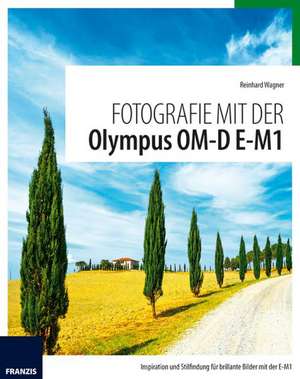 Fotografie mit der Olympus OM-D E-M1 de Reinhard Wagner